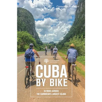 Cuba by Bike: 36 Rides Across the Caribbean's Largest Island [Paperback]