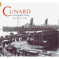 Cunard: A Photographic History [Paperback]