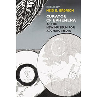 Curator of Ephemera at the New Museum  for Archaic Media [Paperback]