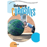 Delaware Curiosities: Quirky Characters, Roadside Oddities & Other Offbeat S [Paperback]