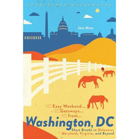 Easy Weekend Getaways from Washington, DC: Short Breaks in Delaware, Virginia, a [Paperback]