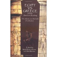 Egypt vs. Greece and the American Academy: The Debate Over the Birth of Civiliza [Paperback]