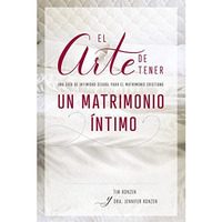 El arte de tener un matrimonio ?ntimo: Una gu?a de intimidad sexual para el matr [Paperback]