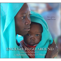 Enough To Go Around: Searching for Hope in Afghanistan, Pakistan & Darfur [Hardcover]