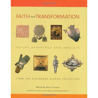 Faith and Transformation:  Votive Offerings and Amulets from the Alexander Girar [Paperback]