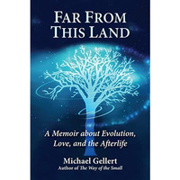 Far From This Land: A Memoir About Evolution, Love, and the Afterlife [Hardcover]