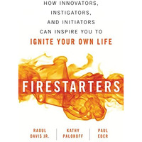 Firestarters: How Innovators, Instigators, and Initiators Can Inspire You to Ign [Paperback]