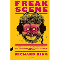 Freak Scene: Los chalados e inconformistas que crearon la música independie [Paperback]