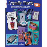 Friendly Plastic 101: Rubber Stamps, Cookie Cutters, Beads, Blending Dichroic, S [Paperback]