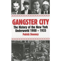 Gangster City: The History of the New York Underworld 1900-1935 [Paperback]