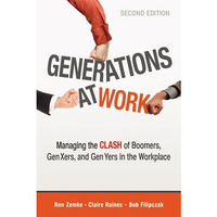 Generations at Work: Managing the Clash of Boomers, Gen Xers, and Gen Yers in th [Paperback]