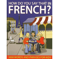 How Do You Say That In French?: 1000 Words and Phrases for Kids [Hardcover]