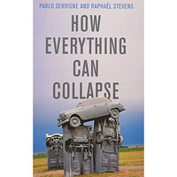 How Everything Can Collapse: A Manual for our Times [Paperback]