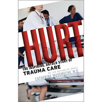 Hurt: The Inspiring, Untold Story of Trauma Care [Hardcover]