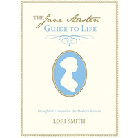 Jane Austen Guide to Life: Thoughtful Lessons For The Modern Woman [Hardcover]