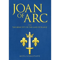 Joan of Arc and 'The Great Pity of the Land of France' [Hardcover]