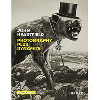 John Heartfield: Photography plus Dynamite [Hardcover]