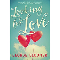 Looking for Love: Building Right Relationships in a Not-So-Right World [Paperback]