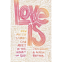 Love Is: How Messy Stories Can Meet in the Heart of God [Paperback]