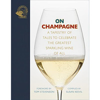 On Champagne: A tapestry of tales to celebrate the greatest sparkling wine of al [Hardcover]