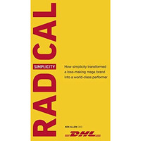 Radical Simplicity: How simplicity transformed a loss-making mega brand into a w [Hardcover]