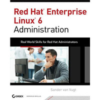 Red Hat Enterprise Linux 6 Administration: Real World Skills for Red Hat Adminis [Paperback]