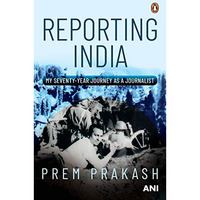 Reporting India: My Seventy-year Journey as a Journalist [Hardcover]