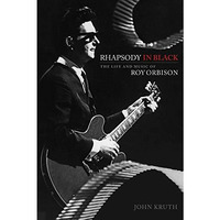 Rhapsody in Black: The Life and Music of Roy Orbison [Hardcover]