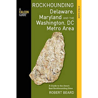 Rockhounding Delaware, Maryland, and the Washington, DC Metro Area: A Guide to t [Paperback]