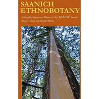 Saanich Ethnobotany: Culturally Important Plants of the Wsánec People [Paperback]