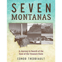 Seven Montanas: A Journey in Search of the Soul of the Treasure State [Hardcover]