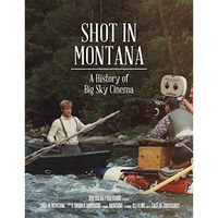 Shot in Montana: A History of Big Sky Cinema [Paperback]