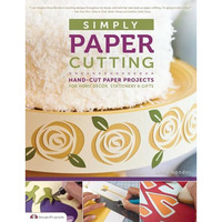 Simply Paper Cutting: Hand-Cut Paper Projects for Home D??cor, Stationery &  [Paperback]