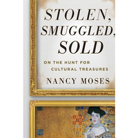 Stolen, Smuggled, Sold: On the Hunt for Cultural Treasures [Paperback]