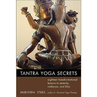 Tantra Yoga Secrets: Eighteen Transformational Lessons To Serenity, Radiance, An [Paperback]