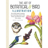 The Art of Botanical & Bird Illustration: An artist's guide to drawing a [Paperback]