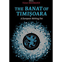 The Banat of Timisoara: A European Melting Pot [Hardcover]