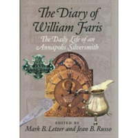 The Diary Of William Faris: The Daily Life Of An Annapolis Silversmith [Hardcover]