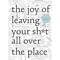 The Joy of Leaving Your Sh*t All Over the Place: The Art of Being Messy [Hardcover]