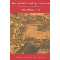 The Oil Vendor and the Courtesan: Tales from the Ming Dynasty [Paperback]