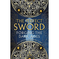 The Perfect Sword: Forging the Dark Ages [Hardcover]