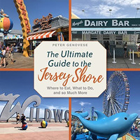 The Ultimate Guide to the Jersey Shore: Where to Eat, What to Do, and so Much Mo [Paperback]