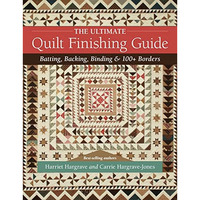 The Ultimate Quilt Finishing Guide: Batting, Backing, Binding & 100+ Borders [Paperback]