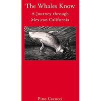 The Whales Know: A Journey through Mexican California [Hardcover]