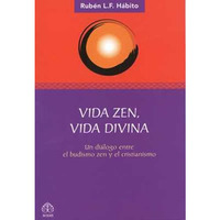 Vida zen, vida divina: Un diálogo entre el budismo zen y el cristianismo [Paperback]