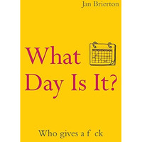 What Day Is It?: Who Gives a F*ck | Poems and Illustrations Inspired by Lockdown [Paperback]