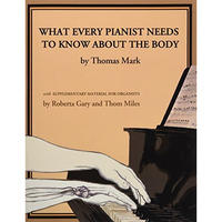 What Every Pianist Needs to Know About the Body [Paperback]