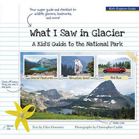 What I Saw in Glacier: A Kid's Guide to the National Park [Paperback]