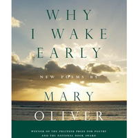 Why I Wake Early: New Poems [Hardcover]