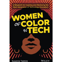 Women of Color in Tech: A Blueprint for Inspiring and Mentoring the Next Generat [Paperback]